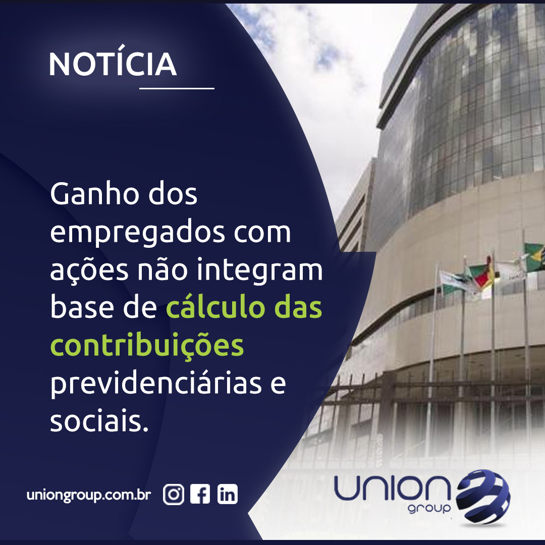 Ganho dos empregados com ações não integram base de cálculo das contribuições previdenciárias e sociais