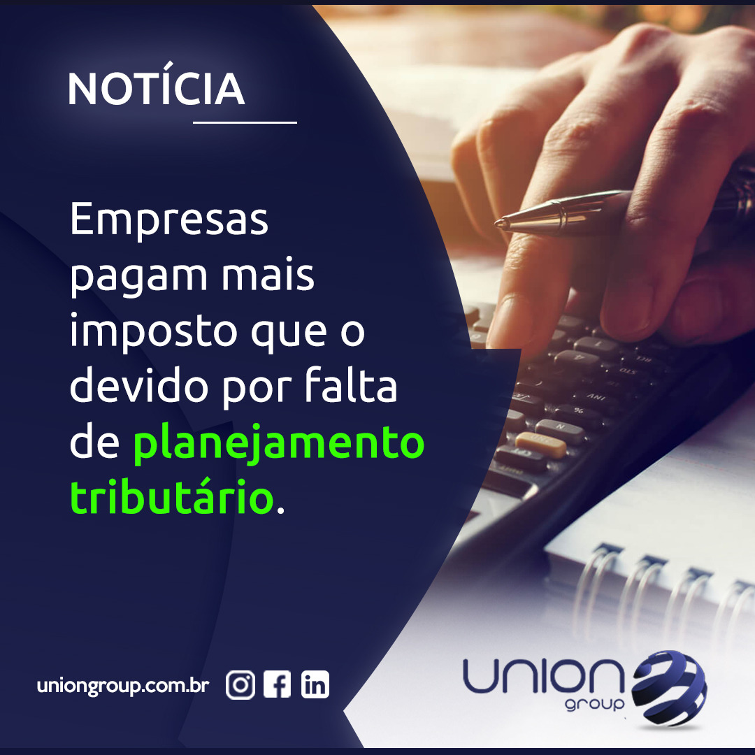 Empresas pagam mais imposto que o devido por falta de planejamento tributário.